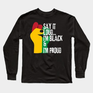 Say it loud i'm black and i'm proud Long Sleeve T-Shirt